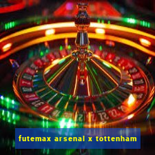 futemax arsenal x tottenham